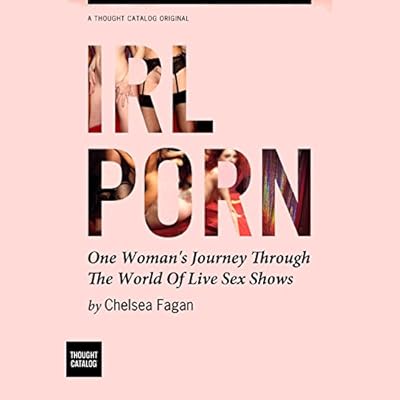 IRL Porn: One Woman's Journey through the World of Live Sex Shows