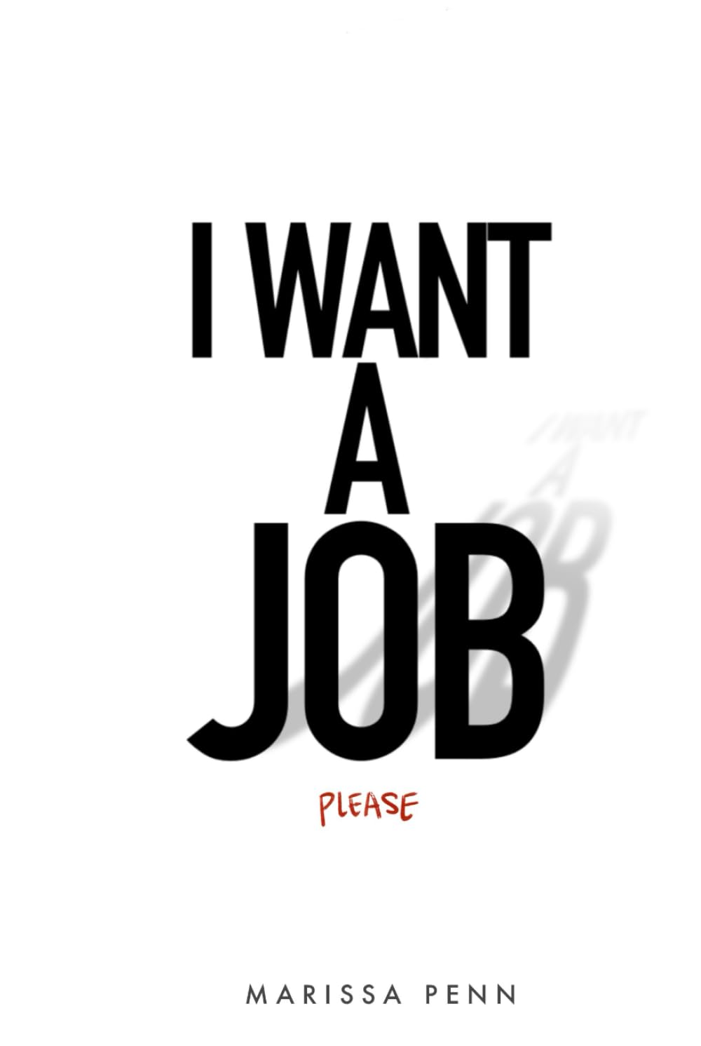 I Want a Job: What Actually Works in Today's Job Market: A Recruiter's Guide