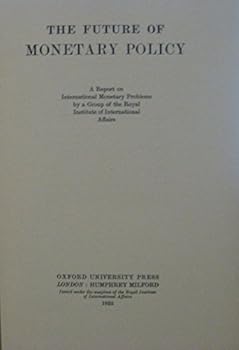The Future of Monetary Policy. A Report on International Monetary Problems.