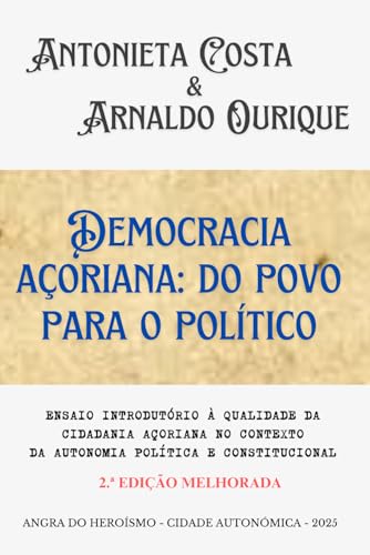 DEMOCRACIA ACORIANA: DO POVO PARA O POLITICO: ENSAIO INTRODUTORIO A QUALIDADE DA CIDADANIA ACORIANA NO CONTEXTO DA AUTONOMIA POL