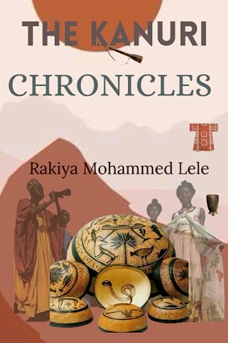 The kanuri chronicles:Exploring the Riches of North Eastern Nigeria: Unveiling the Hidden Treasures of the Kanuri Tribe