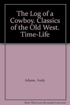 Unknown Binding The Log of a Cowboy. Classics of the Old West. Time-Life Book