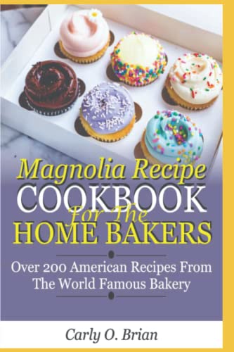 Magnolia Recipe Cookbook For The Home Baker: Over 200 Classic American Recipe From The World Famous Bakery