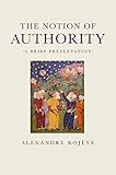  [(The Notion of Authority)] [ By (author) Alexandre Kojève, Translated by Hager Weslati ] [August, 2014]