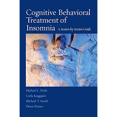Cognitive Behavioral Treatment of Insomnia: A Session-by-Session Guide