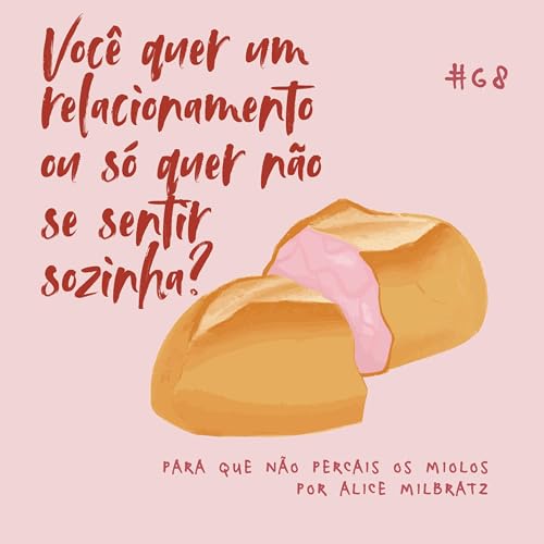 #68 - Voc&ecirc; quer um relacionamento ou s&oacute; quer n&atilde;o se sentir sozinha?
