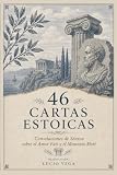 46 CARTAS ESTOICAS: Consolaciones de Séneca sobre el Amor Fati y el Memento Mori (Estoicismo para Principiantes) (ESTOICISMO EN ESPAÑOL PARA PRINCIPIANTES)