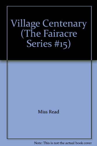 Village Centenary (The Fairacre Series #15) 0745148808 Book Cover