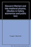 Giovanni Marliani and late medieval physics, (Studies in history, economics and public law)