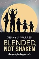 Blended, Not Shaken: Support for Stepparents 1512715921 Book Cover