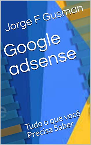 Google adsense: Tudo o que você Precisa Saber