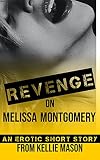 Revenge on Melissa Montgomery: An Erotic Short Story (Kimmie Jack's Revenge Book 3)
