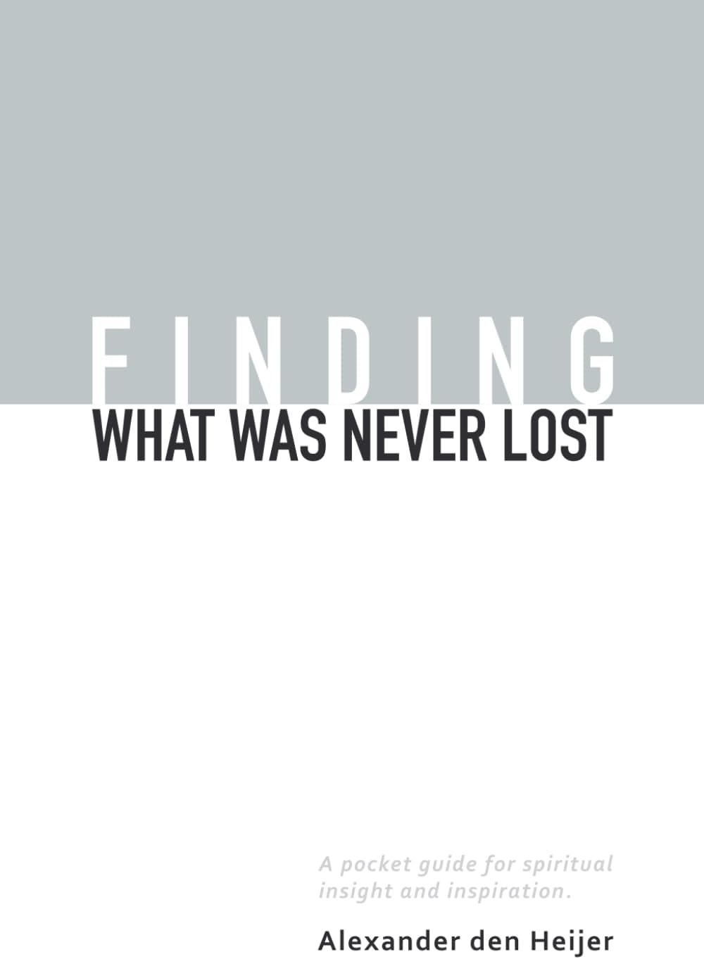 Finding what was never lost: A pocket guide for spiritual insight and inspiration Paperback – February 1, 2024