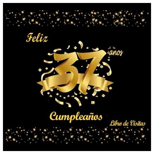 Libro de Visitas 37 Cumpleaños: Decoracion Cumpleaños 37 Años, Regalos Originales para Hombre, Mujer, Feliz Cumpleaños, Dorado y Negro