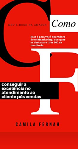COMO CONSEGUI A EXCELÊNCIA NO ATENDIMENTO AO CLIENTE | PÓS VENDAS: “COM 7 DICAS PRÁTICAS E VIVENCIADAS COM BASE NO MEU ATENDIMENTO” (Portuguese Edition)