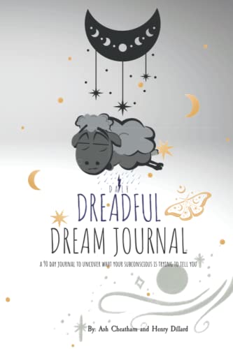 Daily Dreadful Dream Journal: A 90 Day Journal To Uncover