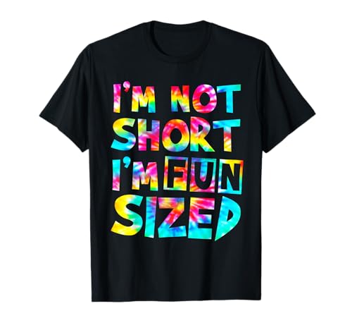 I'm Not Short I'm Fun Sized Tie Dye T-Shirt