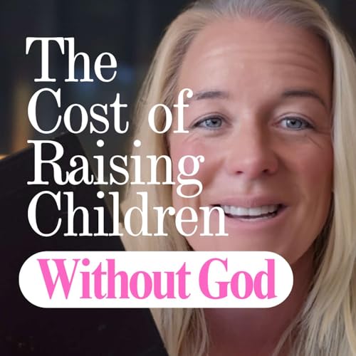 Episode 35: The Cost of Raising Children without God