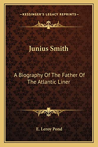 Junius Smith: A Biography Of The Father Of The Atlantic Liner