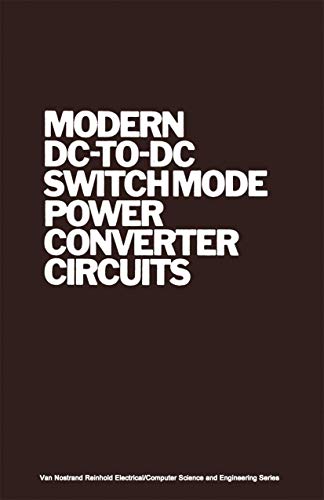 Modern DC-to-DC Switchmode Power Converter Circuits (Van Nostrand Reinhold Electrical/Computer Science and Engineering Series) Modern DC-to-DC Switchmode Power Converter Circuits (Van Nostrand Reinhold Electrical/Computer Science and Engineering Series)