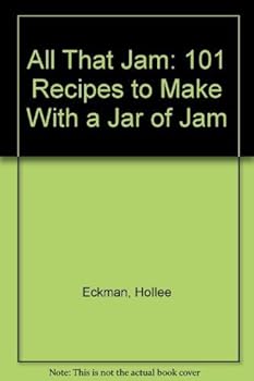 Hardcover All That Jam: 101 Recipes to Make with a Jar of Jam Book