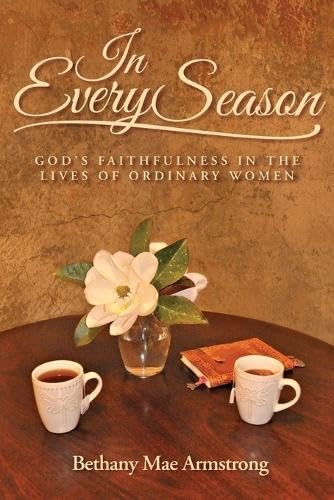In Every Season: God's Faithfulness in the Lives of Ordinary Women
