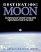 Destination Moon: The Spiritual and Scientific Voyage of the Eighth Man to Walk on the Moon