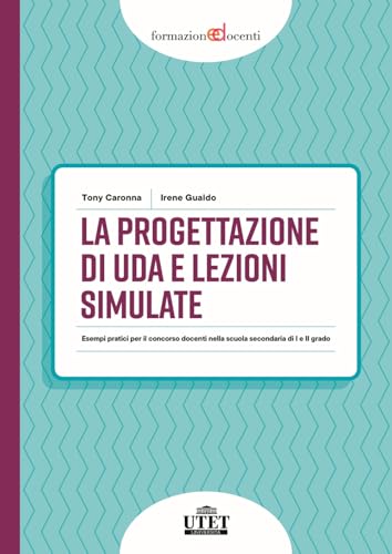 La progettazione di UDA e lezioni simulate. Esempi pratici per il concorso docenti nella scuola secondaria di I e II grado