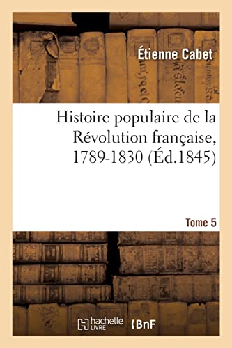 Histoire populaire de la Révolution française, 1789-1830. Tome 5: précédée d'un Précis de l'histoire des Français depuis leur origine (French Edition)