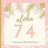  aloha 74: A Keepsake Birthday Gift with Pages for Penning Well-Wishes & Little Notes  A Thoughts and Wishes Message Log Diary Journal and Guest Book for Her
