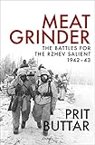 Meat Grinder: The Battles for the Rzhev Salient, 1942–43
