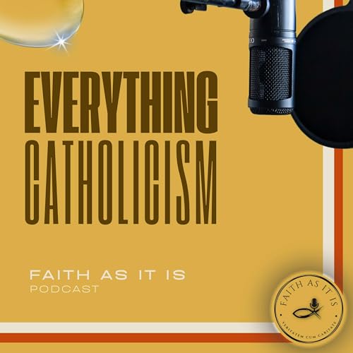 FAITH AS IT IS Podcast - Everything Catholicism cover art