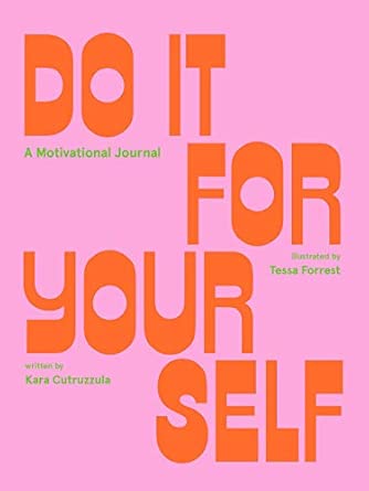 Do It For Yourself: A Motivational Journal (Start Before You're Ready Guided Journal)