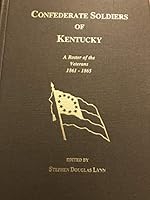 Confederate Soldiers of Kentucky : A Roster of the Veterans 1861-1865 0971907811 Book Cover