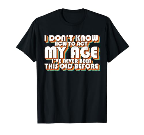 No sé cómo actuar, de mi edad, divertido chiste de cumpleaños retro Camiseta