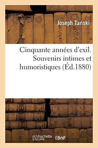 Cinquante Années d'Exil. Souvenirs Intimes Et Humoristiques (Litterature) (French Edition)