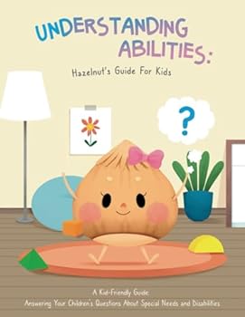 Paperback Understanding Abilities: Hazelnut's Guide for Kids: Answering your children's questions about special needs and disabilities (Hazelnut Books) Book