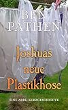  Joshuas neue Plastikhose: Joshua\'s New Plastic Pants