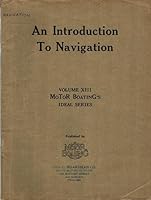 An introduction to navigation;: A short course in elementary navigation, including dead reckoning, the determination of latitude by meridian altitudes ... (Motor boating's Ideal series, vol. XIII) B0006APY00 Book Cover