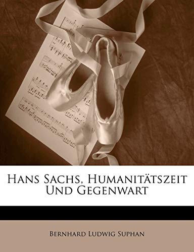 Hans Sachs, Humanitätszeit Und Gegenwart (German Edition)
