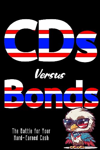 CDs versus Bonds: The Battle for Your Hard-Earned Cash (Massive Passive Income Books Book 143)