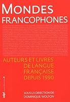 MONDES FRANCOPHONES: AUTEURS ET LIVRES DE LANGUE FRANCAISE DEPUIS 1990 (PANORAMAS) 2914935714 Book Cover