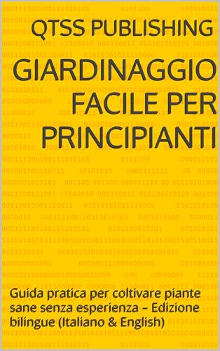 Giardinaggio facile per principianti: Guida pratica per coltivare piante sane senza esperienza – Edizione bilingue (Italiano & English)