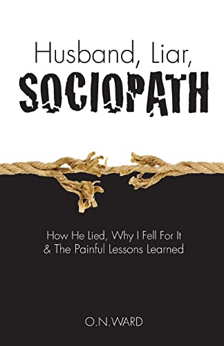 Husband, Liar, Sociopath: How He Lied, Why I Fell For It & The Painful Lessons Learned