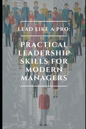 Lead Like a Pro: Practical Leadership Skills for Modern Managers