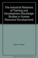 The Industrial Relations of Training and Development (Routledge Studies in Human Resource Development) 0415288754 Book Cover