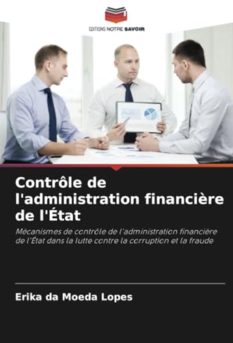 livre Contrôle de l'administration financière de l'État: Mécanismes de contrôle de l'administration financière de l'État dans la lutte contre la corruption et la fraude