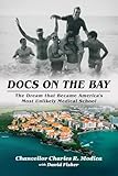 Docs on the Bay: The Dream that Became America's Most Unlikely Medical School