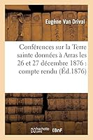 Confa(c)Rences Sur La Terre Sainte, Donna(c)Es a Arras Les 26 Et 27 Da(c)Cembre 1876 2013004397 Book Cover