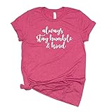 Always Stay Humble And Kind T Shirt Womens T-Shirt Casual Top Graphic Tee Short Sleeve Shirt Be Humble T Shirt